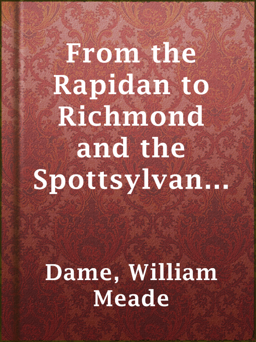 Title details for From the Rapidan to Richmond and the Spottsylvania Campaign by William Meade Dame - Available